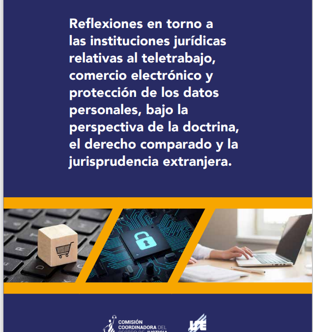 Reflexiones en torno a las instituciones jurídicas relativas al teletrabajo, comercio electrónico y protección de los datos personales, bajo la perspectiva de la doctrina, el derecho comparado y la jurisprudencia extranjera.